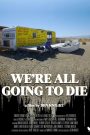 We’re All Going to Die