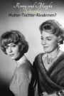 Romy and Magda Schneider: Mother – Daughter – Rivals?